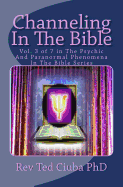 Channeling in the Bible: Vol. 3 of 7 in the Psychic and Paranormal Phenomena in the Bible Series