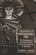 Channels of Imperishable Fire: The Beginnings of Christian Mystical Poetry & Dioscorus of Aphrodito