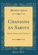 Chansons En Sabots: Suite de "chansons de Chez Nous" (Classic Reprint)