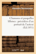 Chansons Et Pasquilles Lilloises: Prcdes d'Un Portrait de l'Auteur (d.1851)