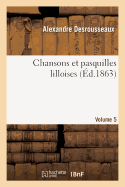 Chansons Et Pasquilles Lilloises. Volume 5