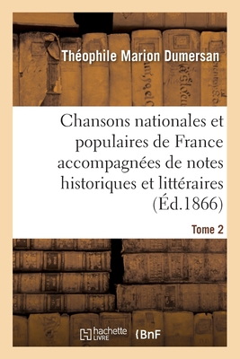 Chansons Nationales Et Populaires de France Accompagn?es de Notes Historiques Et Litt?raires Tome 2 - Dumersan, Th?ophile Marion