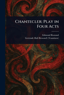 Chantecler: Play in Four Acts