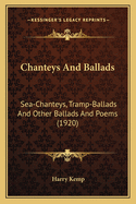 Chanteys And Ballads: Sea-Chanteys, Tramp-Ballads And Other Ballads And Poems (1920)