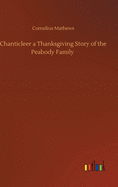 Chanticleer a Thanksgiving Story of the Peabody Family