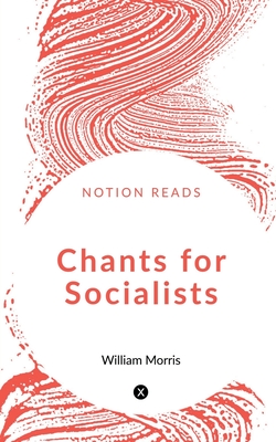 Chants for Socialists - Morris, William