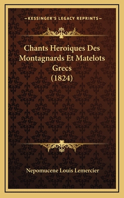 Chants Heroiques Des Montagnards Et Matelots Grecs (1824) - Lemercier, Nepomucene Louis (Translated by)