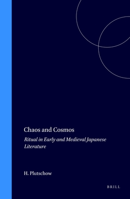 Chaos and Cosmos: Ritual in Early and Medieval Japanese Literature - Plutschow, Herbert E