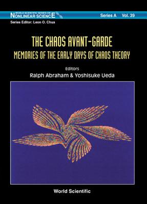Chaos Avant-Garde, The: Memoirs of the Early Days of Chaos Theory - Abraham, Ralph (Editor), and Ueda, Yoshisuke (Editor)