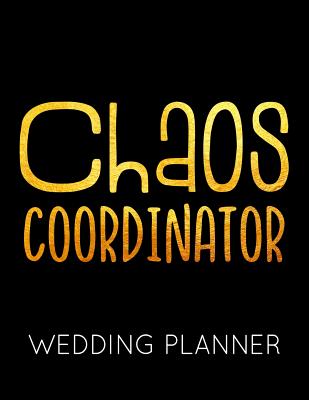 Chaos Coordinator: Gold and Black Wedding Planner Book and Organizer with Checklists, Guest List and Seating Chart - Publishing, Wedstuff