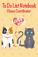 Chaos Coordinator To Do List Notebook.: To Do List Notebook With Checkboxes. - Daily Task, Meal And Fitness Planner. - Cute Cat Valentine Cover - Special Gifts.- Cream Paper.