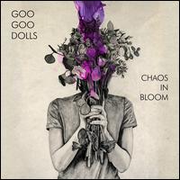 Chaos in Bloom - Goo Goo Dolls