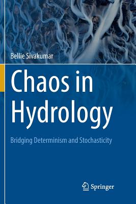 Chaos in Hydrology: Bridging Determinism and Stochasticity - Sivakumar, Bellie