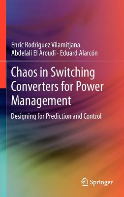 Chaos in Switching Converters for Power Management: Designing for Prediction and Control - Rodrguez Vilamitjana, Enric, and El Aroudi, Abdelali, and Alarcn, Eduard