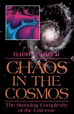 Chaos in the Cosmos: New Insights Into the Universe - Parker, Barry, Ph.D.