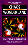 Chaos in Wonderland: Visual Adventures in a Fractal World - Pickover, Clifford A, Ph.D.