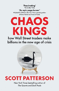 Chaos Kings: how Wall Street traders make billions in the new age of crisis