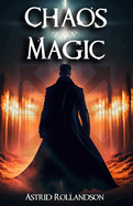 Chaos Magic: Liberar el Poder del Caos: Gua de magia para principiantes