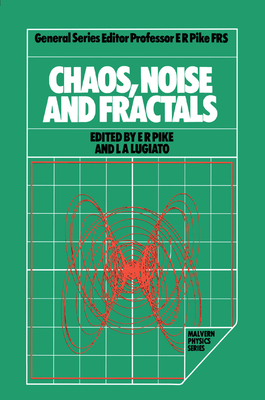 Chaos, Noise and Fractals - Pike, E. Roy (Editor), and Lugiato, L .A. (Editor)