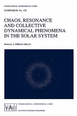 Chaos, Resonance and Collective Dynamical Phenomena in the Solar System - Ferraz-Mello, Sylvio (Editor)