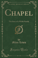 Chapel: The Story of a Welsh Family (Classic Reprint)