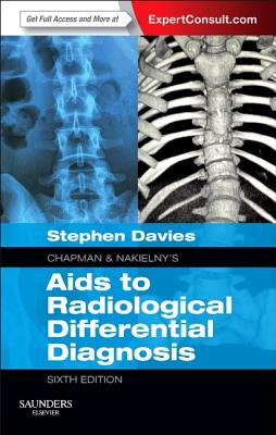 Chapman & Nakielny's AIDS to Radiological Differential Diagnosis: Expert Consult - Online and Print - Davies, Stephen G, Bch