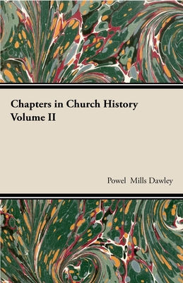 Chapters In Church History - Dawley, Powel Mills