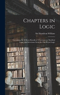 Chapters in Logic: Containing Sir William Hamilton' s Lectures on Modified Logic, and Selections From the Port Royal Logic