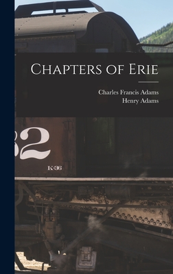 Chapters of Erie - Adams, Charles Francis 1835-1915, and Adams, Henry 1838-1918