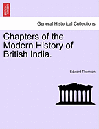 Chapters of the Modern History of British India.