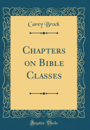 Chapters on Bible Classes (Classic Reprint)