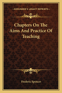 Chapters On The Aims And Practice Of Teaching