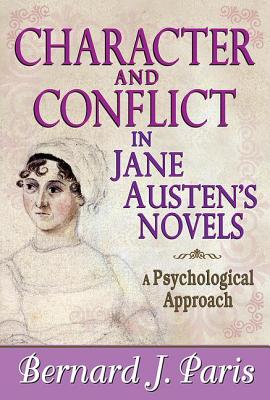 Character and Conflict in Jane Austen's Novels: A Psychological Approach - Paris, Bernard J, Professor
