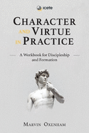 Character and Virtue in Practice: A Workbook for Discipleship and Formation