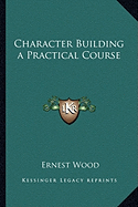 Character Building a Practical Course