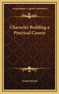 Character Building a Practical Course