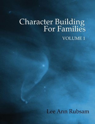 Character Building for Families Volume 1 - Rubsam, Lee Ann