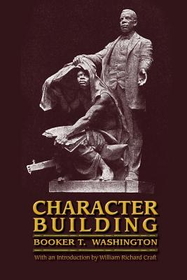 Character Building - Washington, Booker T, and Craft, William Richard