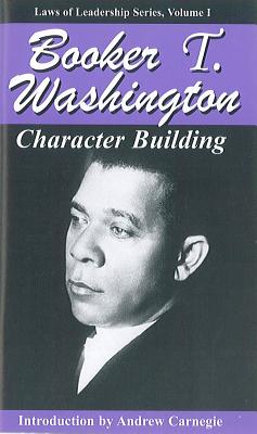 Character Building - Washington, Booker T, and Carnegie, Andrew (Introduction by)