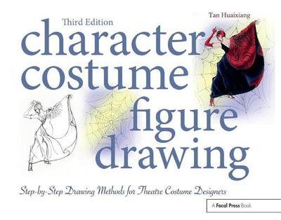 Character Costume Figure Drawing: Step-by-Step Drawing Methods for Theatre Costume Designers - Huaixiang, Tan