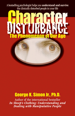 Character Disturbance: The Phenomenon of Our Age Volume 1 - Simon, George K