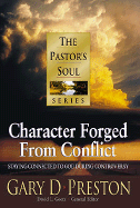 Character Forged from Conflict: Staying Connected to God During Controversy - Preston, Gary D