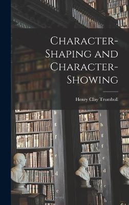 Character-Shaping and Character-Showing - Trumbull, Henry Clay