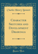 Character Sketches and Development Drawings (Classic Reprint)
