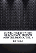 Character Sketches of Romance, Fiction and the Drama, Vol. 3