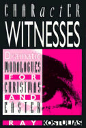 Character Witnesses: Dramatic Monologues for Christmas and Easter - Kostulias, Ray, and Kostulias, Raymond