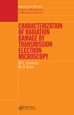 Characterisation of Radiation Damage by Transmission Electron Microscopy - Jenkins, M L, and Kirk, M a
