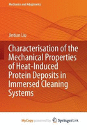 Characterisation of the Mechanical Properties of Heat-Induced Protein Deposits in Immersed Cleaning Systems