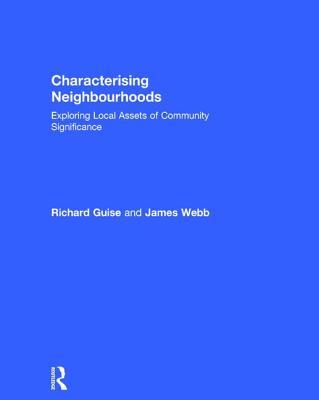 Characterising Neighbourhoods: Exploring Local Assets of Community Significance - Guise, Richard, and Webb, James