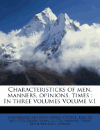 Characteristicks of Men, Manners, Opinions, Times: In Three Volumes Volume V.1